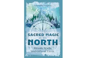 Sacred Magic of the North: Rituals, Spells, and Gifts of Earth