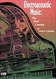 Electroacoustic Music: The First Century, Book & CD by Herbert A. Deutsch