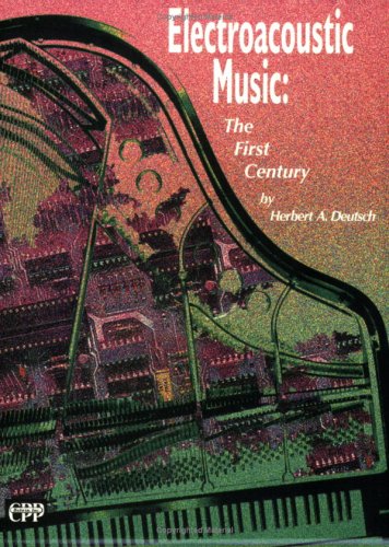 Electroacoustic Music: The First Century, Book & CD by Herbert A. Deutsch