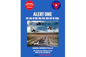 ALERT ONE - The Era of the MiG-17AS and 19P in Cuba: The Unknown History of the MiGs in the Caribbean