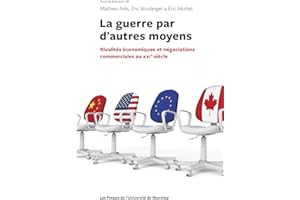 La guerre par d'autres moyens: Rivalités économiques et négociations commerciales au XXIe siècle (French Edition)
