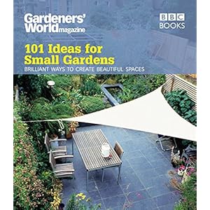 Gardeners' World: 101 Ideas for Small Gardens