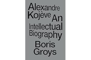 Alexandre Kojève: An Intellectual Biography
