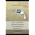 Colt .45 Revolver and Smith & Wesson .45 Revolver M1917 Field Manual: FM 23-36