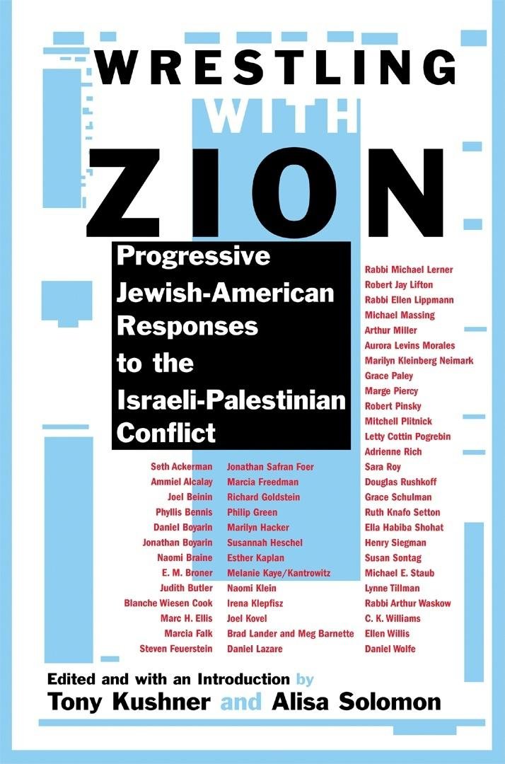 Wrestling With Zion Progressive Jewish American Responses To The Israeli Palestinian Conflict Kushner Tony Solomon Alisa 9780802140159 Amazon Com Books