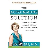 The Autoimmune Solution: A Comprehensive Guide to Preventing and Reversing Inflammatory Diseases Through Functional Medicine