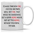 I'd Walk Through Fire For You Brother, But Not Too Humid Room Because You Know My Hair - 11oz Ceramic Funny Mug - From The Best Sibling You Can Have Being My Brother Is Really The Only Gfit You Need