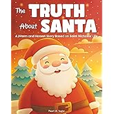 The Truth About Santa. A Warm and Honest Story Based on Saint Nicholas' Life: A Gentle Way to Tell Kids the Truth that Santa Claus isn't Real