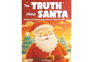 The Truth About Santa. A Warm and Honest Story Based on Saint Nicholas' Life: A Gentle Way to Tell Kids the Truth that Santa Claus isn't Real