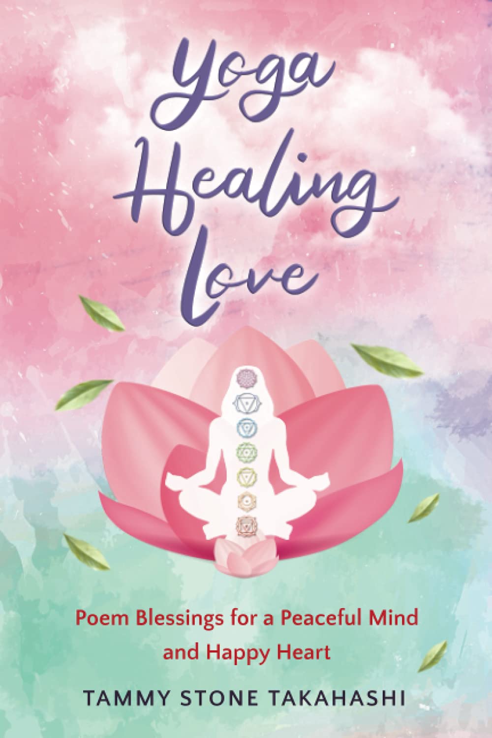 Yoga Healing Love Poem Blessings For A Peaceful Mind And Happy Heart Stone Takahashi Tammy 本 通販 Amazon