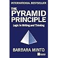 The Pyramid Principle: Logic in Writing and Thinking