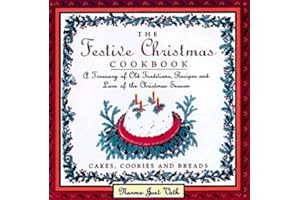 The Festive Christmas Cookbook: A Treasury of Old Traditions, Recipes and Lore of the Christmas Season