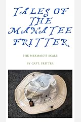 Tales Of The Manatee Fritter: The Mermaid’s Scale Kindle Edition