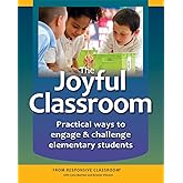 The Joyful Classroom: Practical Ways to Engage &amp; Challenge Students K-6