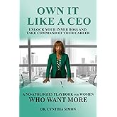 Own It Like a CEO Unlock Your Inner Boss and Take Command of Your Career: A No-Apologies Playbook for Women Who Want More