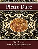 Pietre Dure: The Art of Semiprecious Stonework (Getty Trust Publications: J. Paul Getty Museum) by 