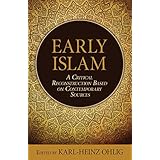 Early Islam: A Critical Reconstruction Based on Contemporary Sources