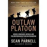 Outlaw Platoon: Heroes, Renegades, Infidels, and the Brotherhood of War in Afghanistan