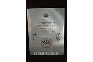 The Mystical and Magical System of the A .'. A .'. - The Spiritual System of Aleister Crowley & George Cecil Jones Step-by-Step