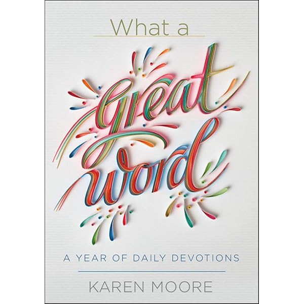 What a Great Word!: A Year of Daily Devotions: Moore, Karen