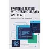 Frontend Testing with Testing Library and React: Essential Guide for User Focused Tests