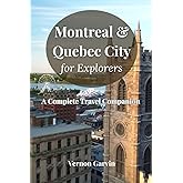 Montreal & Quebec City for Explorers: A Complete Travel Companion