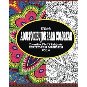El Estres Adultos Dibujos Para Colorear: Divertido, Facil y Relajante Serie de la Mandala ( Vol. 6) (Spanish Edition)