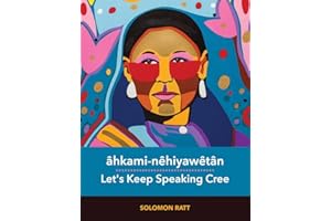 âhkami-nêhiyawêtân / Let's Keep Speaking Cree: Plains Cree (Y-Dialect)