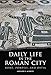 Daily Life in the Roman City: Rome, Pompeii, and Ostia by Gregory S. Aldrete