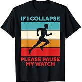 Funny Runner &amp; Running - If I Collapse Please Pause My Watch T-Shirt