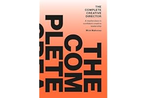 The Complete Creative Director: A masterclass in confident creative leadership
