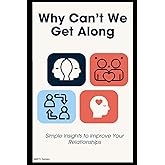 Why Can’t We Get Along? Simple Insights to Improve Your Relationships