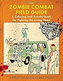 The Zombie Combat Field Guide: A Coloring and Activity Book For Fighting the Living Dead by 