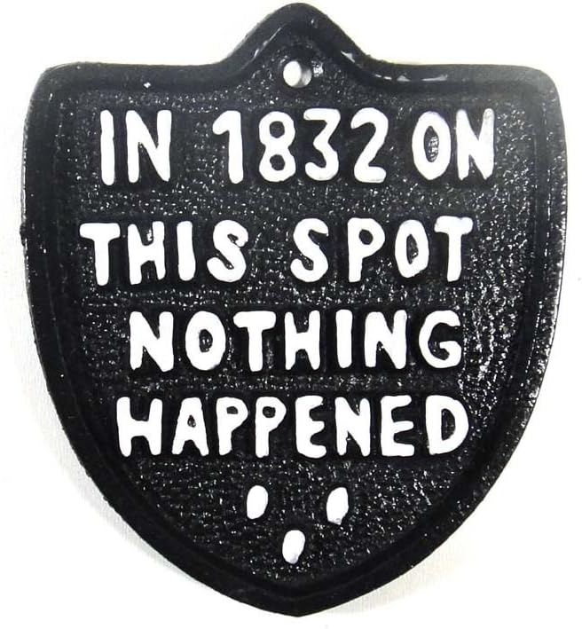New - Cast Iron Vintage Style Sign - In 1832 On This Spot Nothing Happened