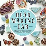 Bead-Making Lab: 52 explorations for crafting beads from polymer clay, plastic, paper, stone, wood, fiber, and wire by Heather Powers