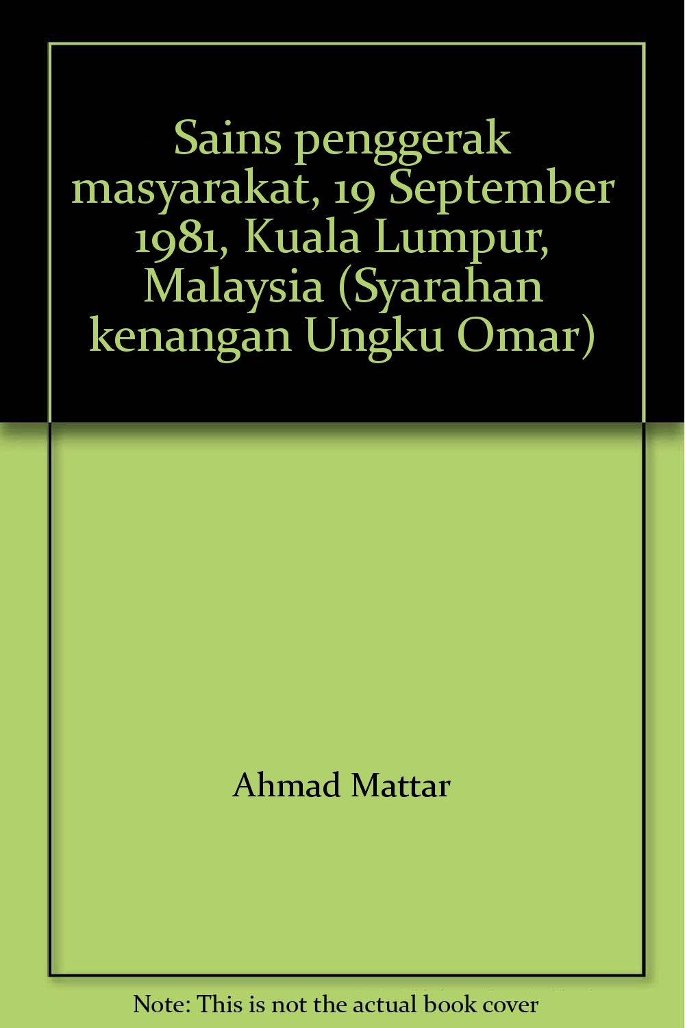 Sains Penggerak Masyarakat 19 September 1981 Kuala Lumpur Malaysia Syarahan Kenangan Ungku Omar Ahmad Mattar 9789679420005 Amazon Com Books