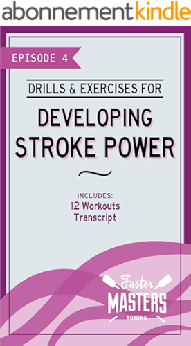 Download Faster Masters Rowing Episode 4: Drills & Exercises for Developing Stroke Power: Includes 12 drills for you to practice in the boat (Faster Masters Rowing Series) (English Edition) PDF