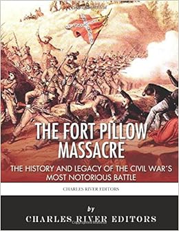 The Fort Pillow Massacre The History And Legacy Of The Civil