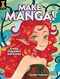 Make Manga!: Create Characters and Scenes Make Manga!: Create Characters and Scenes