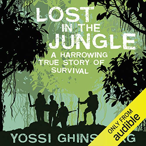 Lost in the Jungle: A Harrowing True Story of Survival by Yossi Ghinsberg
