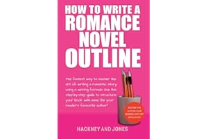 How To Write A Romance Novel Outline: The Fastest Way To Master The Art Of Writing A Romantic Story Using A Winning Formula (How to Write a Winning Fiction Book Outline)