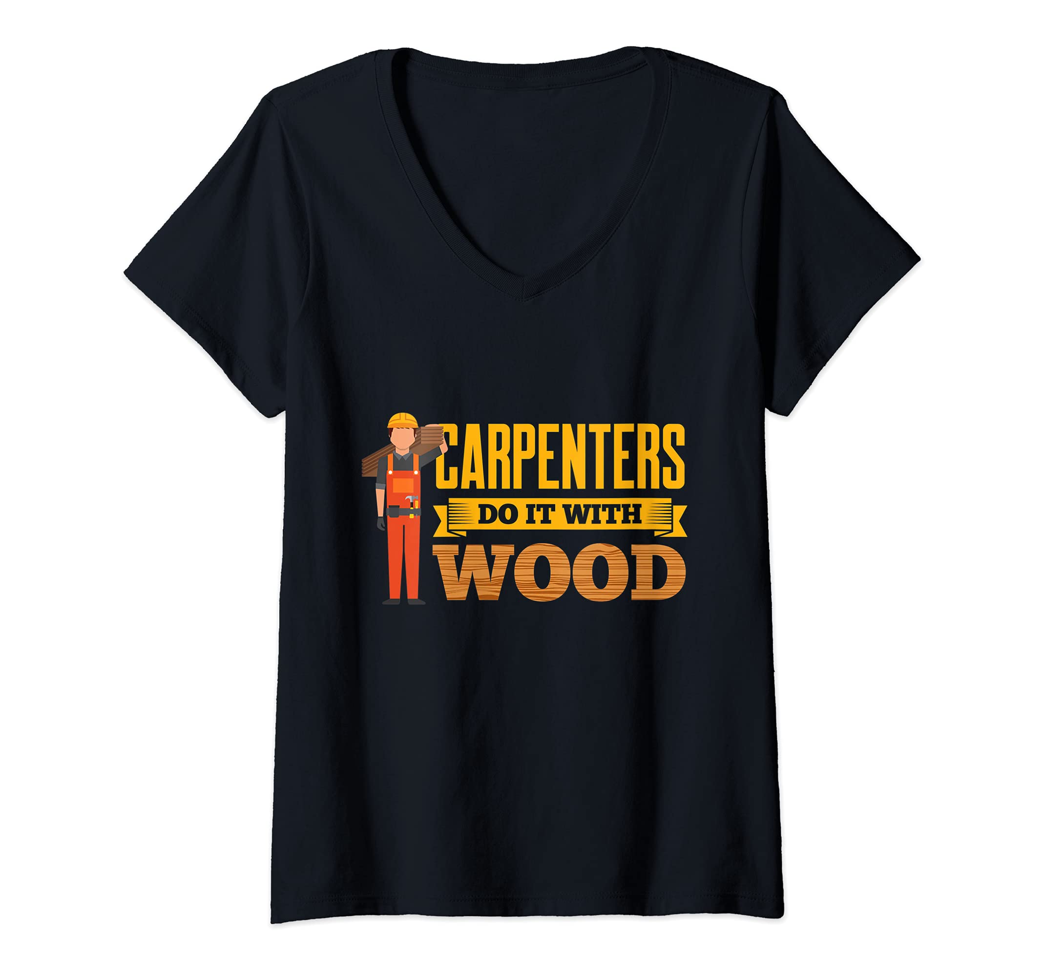 Womens Carpenters Do It With Wood Fuuny Carpentry Woodwork V-Neck T-Shirt