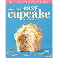 The Deliciously Easy Cupcake Cookbook: 75 Simple & Tasty Treats for Any Occasion