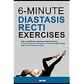 6-Minute Diastasis Recti Exercises: Safe and Effective Diastasis Recti Exercise to Heal Abdominal Separation, Eliminate Belly Bulge, and Close Postpartum Gap
