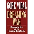 Dreaming War: Blood for Oil and the Cheney-Bush Junta (Nation Books)