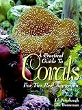 A Practical Guide to Corals for the Reef Aquarium