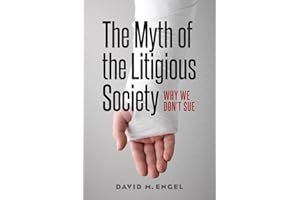 The Myth of the Litigious Society: Why We Don't Sue (Chicago Series in Law and Society)