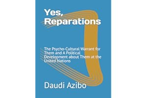 Yes, Reparations: The Psycho-Cultural Warrant for Them and A Political Development about Them at the United Nations