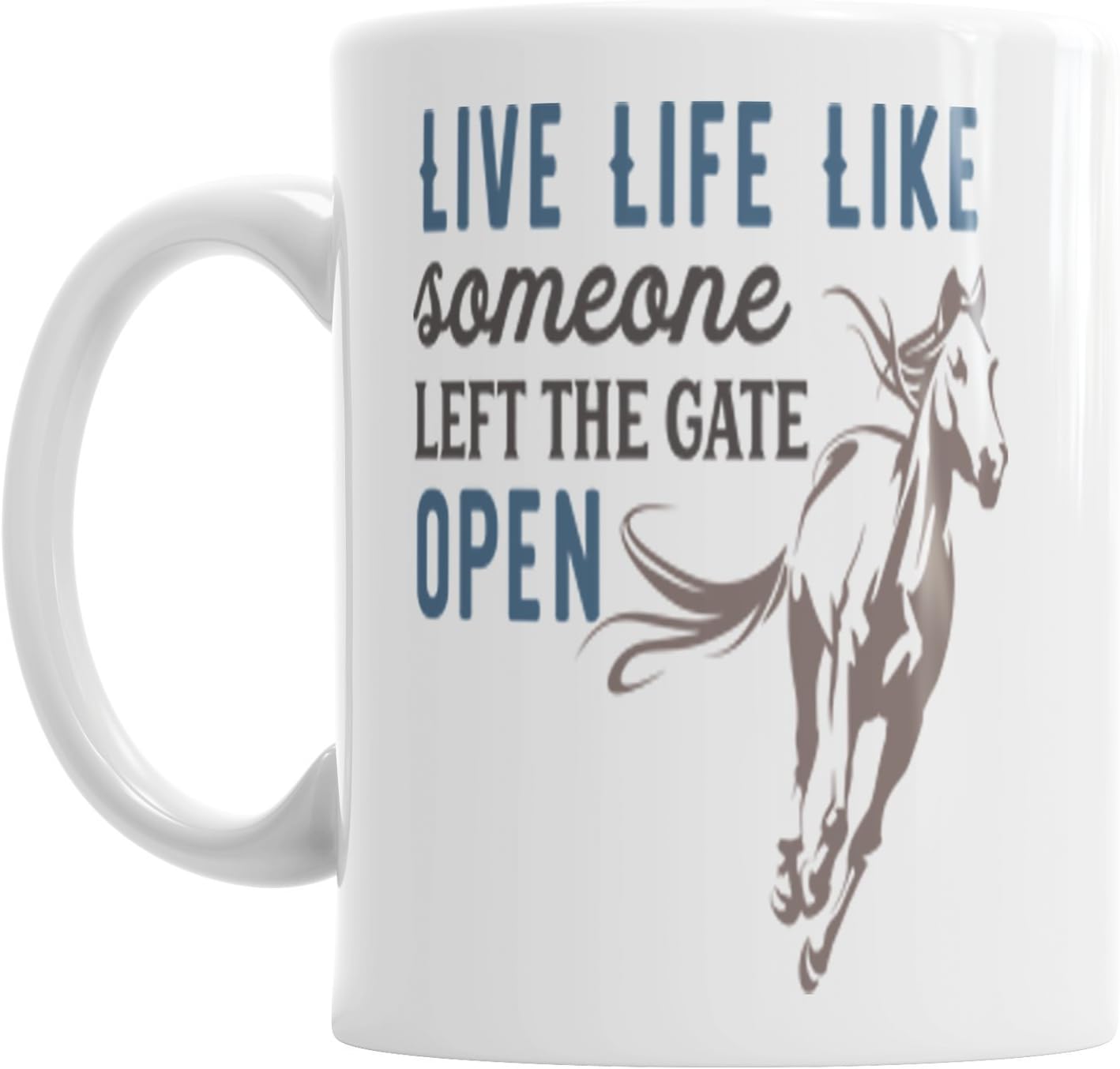 Live Life Like Someone Left The Gate Open Horse Ceramic Novelty Mug