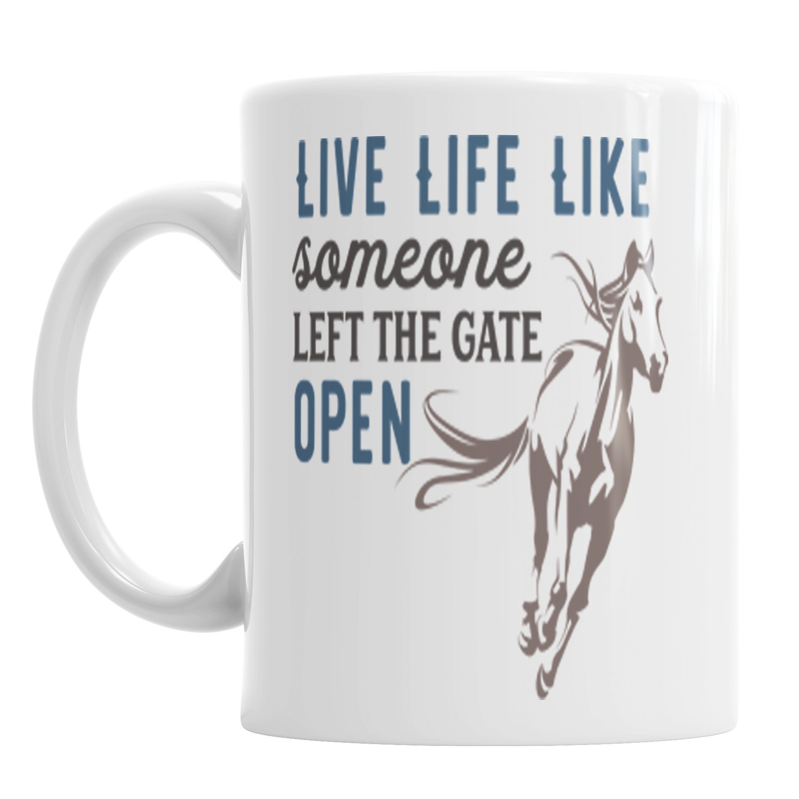 Live Life Like Someone Left The Gate Open Horse Ceramic Novelty Mug